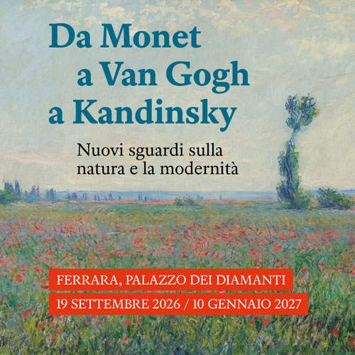 Da Monet a Van Gogh a Kandinsky - Ferrara, Palazzo dei Diamanti  19 settembre 2026 – 10 gennaio 2027