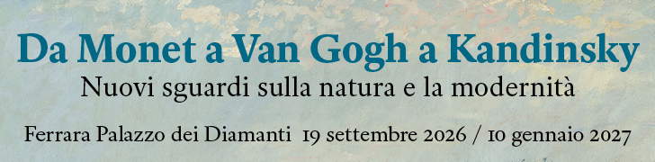 Da Monet a Van Gogh a Kandinsky - Ferrara, Palazzo dei Diamanti 19 settembre 2026 – 10 gennaio 2027 Da Monet a Van Gogh a Kandinsky - Ferrara, Palazzo dei Diamanti 19 settembre 2026 – 10 gennaio 2027