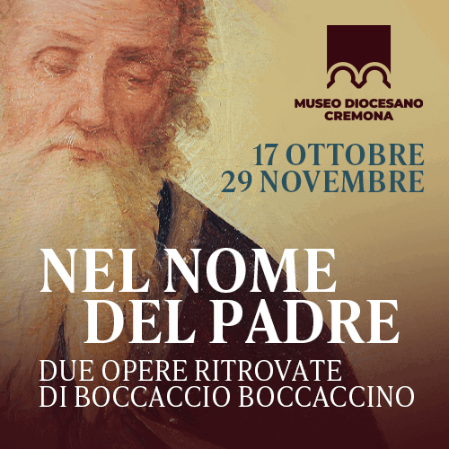 Nel nome del Padre. Due dipinti ritrovati di Boccaccio Boccaccino - Museo Diocesano Cremona, dal 17 ottobre al 29 novembre Nel nome del Padre. Due dipinti ritrovati di Boccaccio Boccaccino - Museo Diocesano Cremona, dal 17 ottobre al 29 novembre