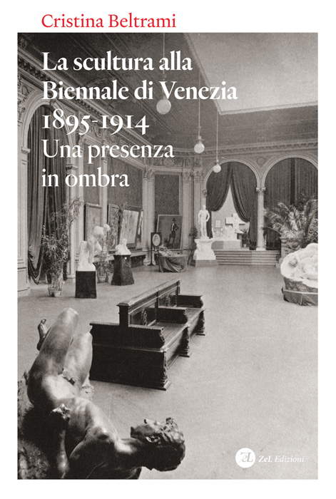 Cristina Beltrami, La scultura alla Biennale di Venezia 1895-1914. Una presenza in ombra Cristina Beltrami, La scultura alla Biennale di Venezia 1895-1914. Una presenza in ombra
