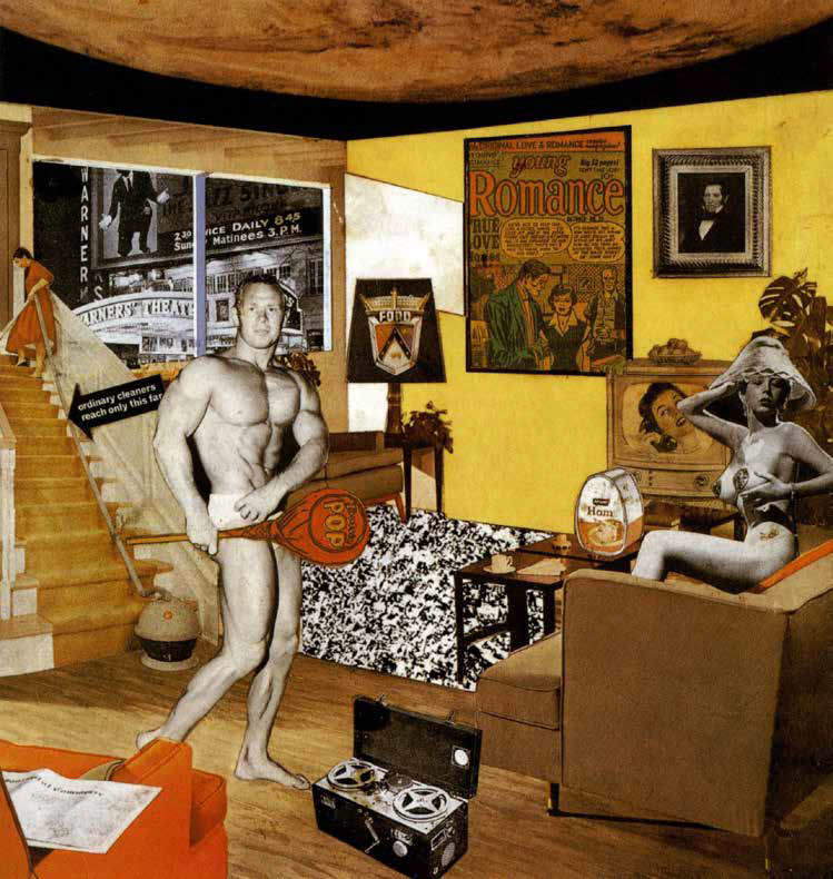 Richard Hamilton, Qu'est-ce qui rend les maisons d'aujourd'hui si différentes, si attrayantes ? (1956 ; collage, 26 x 24,8 cm ; Tübingen, Kunsthalle Tübingen) Richard Hamilton, Qu'est-ce qui rend les maisons d'aujourd'hui si différentes, si attrayantes ? (1956 ; collage, 26 x 24,8 cm ; Tübingen, Kunsthalle Tübingen)
