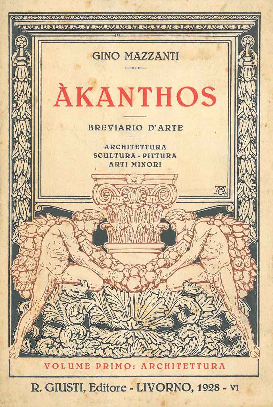 Gino Mazzanti, Portada para &Aacute;kanthos. Breviario d'arte. Architettura - Scultura - Pittura - Arti minori, con 120 ilustraciones del autor, Raffaello Giusti Editore (Livorno, 1928; colección particular).