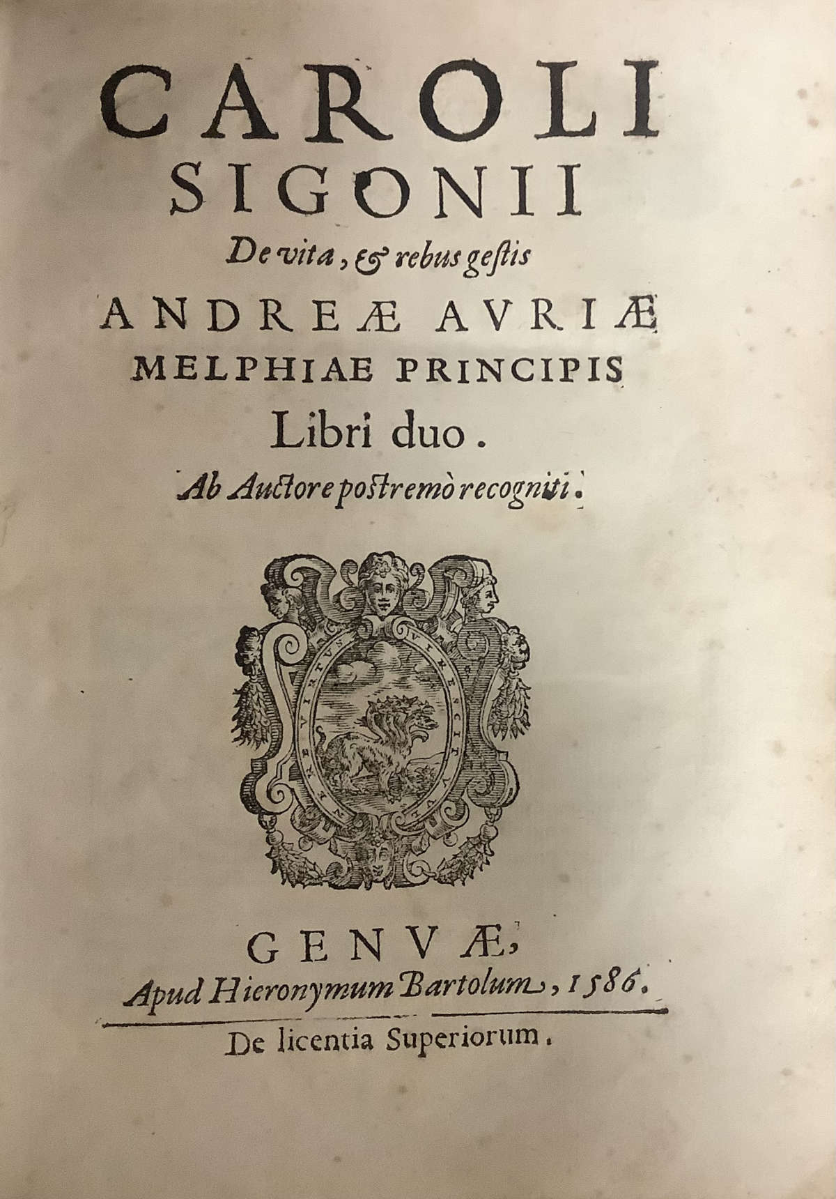 Carlo Sigonio, De vita, & rebus gestis Andreae Auriae Melphiae Principis (Genuae, Apud Hieronymun Bartolum, 1586). Submitted by Borgobooks Carlo Sigonio, De vita, & rebus gestis Andreae Auriae Melphiae Principis (Genuae, Apud Hieronymun Bartolum, 1586). Submitted by Borgobooks