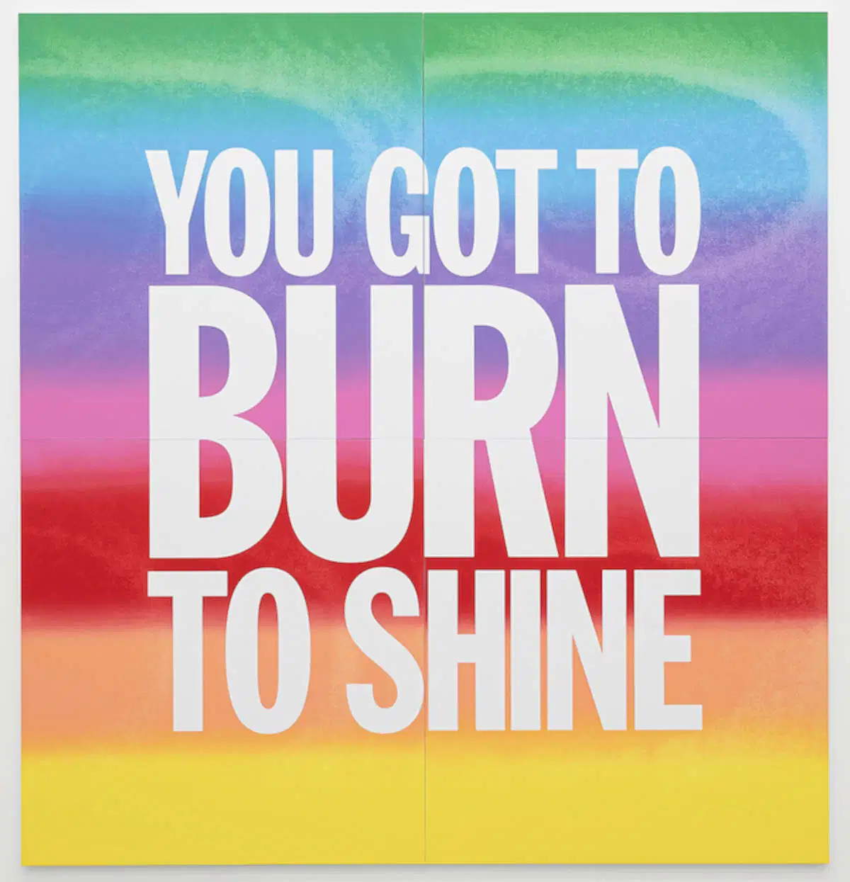 John Giorno, You got to burn to shine quad (2018; acrylic on canvas, 284 x 284 cm). Courtesy of Giorno Poetry Systems
